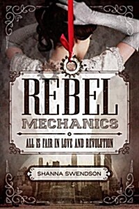 Rebel Mechanics: All Is Fair in Love and Revolution (Hardcover)