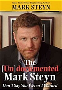 The (Un)Documented Mark Steyn: Dont Say You Werent Warned (Hardcover)