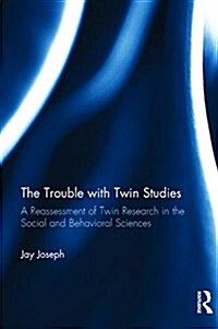 The Trouble with Twin Studies : A Reassessment of Twin Research in the Social and Behavioral Sciences (Hardcover)