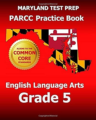 Maryland Test Prep Parcc Practice Book English Language Arts Grade 5: Covers the Performance-Based Assessment (Pba) and the End-Of-Year Assessment (Eo (Paperback)