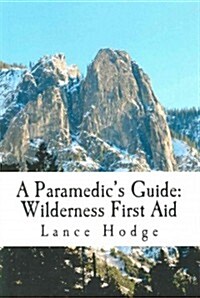 A Paramedics Guide: Wilderness First Aid (Paperback)