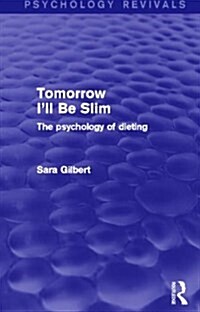 Tomorrow Ill Be Slim (Psychology Revivals) : The Psychology of Dieting (Paperback)