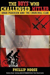 (The) boys who challenged Hitler : Knud Pedersen and the Churchill Club