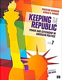 Keeping the Republic: Power and Citizenship in American Politics (Hardcover, 7, Revised)