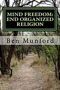 End Organized Religion: Mind Freedom (Paperback)
