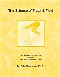 The Science of Track & Field: Volume 3: Data & Graphs for Science Lab (Paperback)