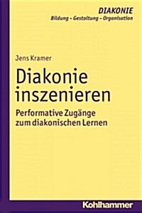 Diakonie Inszenieren: Performative Zugange Zum Diakonischen Lernen (Paperback)