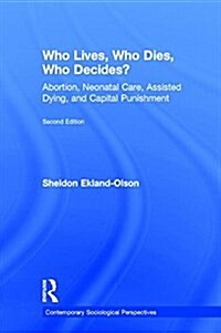 Who Lives, Who Dies, Who Decides? : Abortion, Neonatal Care, Assisted Dying, and Capital Punishment (Hardcover, 2 Revised edition)
