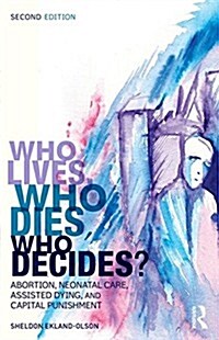Who Lives, Who Dies, Who Decides? : Abortion, Neonatal Care, Assisted Dying, and Capital Punishment (Paperback, 2 Revised edition)