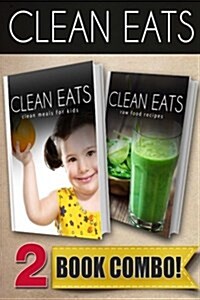 Clean Meals for Kids and Raw Food Recipes: 2 Book Combo (Paperback)