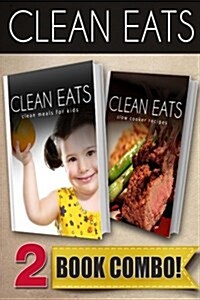 Clean Meals for Kids and Slow Cooker Recipes: 2 Book Combo (Paperback)