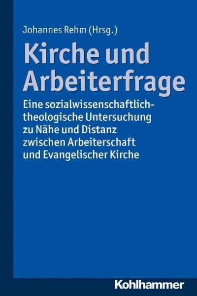 Kirche Und Arbeiterfrage: Eine Sozialwissenschaftlich-Theologische Untersuchung Zu Nahe Und Distanz Zwischen Arbeiterschaft Und Evangelischer Ki (Paperback)
