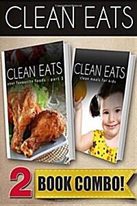 Your Favorite Foods - Part 1 and Clean Meals for Kids: 2 Book Combo (Paperback)