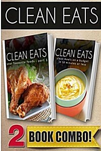 Your Favorite Foods - Part 1 and Clean Meals on a Budget in 10 Minutes or Less: 2 Book Combo (Paperback)