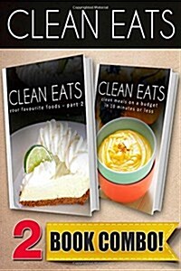 Your Favorite Foods - Part 2 and Clean Meals on a Budget in 10 Minutes or Less: 2 Book Combo (Paperback)