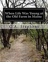 When Life Was Young at the Old Farm in Maine (Paperback)