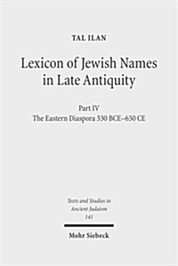 Lexicon of Jewish Names in Late Antiquity: Part IV: The Eastern Diaspora 330 Bce-650 Ce (Hardcover)