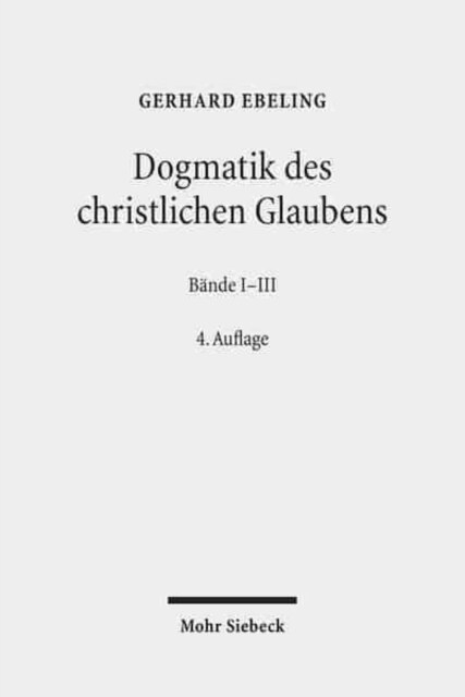 Dogmatik Des Christlichen Glaubens: Band I: Prolegomena. 1. Teil: Der Glaube an Gott Den Schopfer Der Welt. Band II: 2. Teil: Der Glaube an Gott Den V (Paperback, 4, Revised)