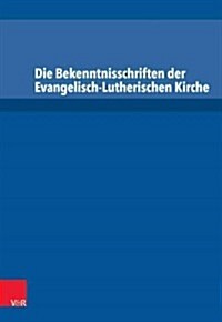 Die Bekenntnisschriften Der Evangelisch-Lutherischen Kirche: Vollstandige Neuedition (Hardcover)