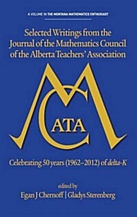 Selected Writings from the Journal of the Mathematics Council of the Alberta Teachers Association: Celebrating 50 Years (1962-2012) of Delta-K (Hc) (Hardcover)