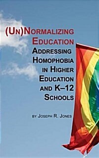 Unnormalizing Education: Addressing Homophobia in Higher Education and K-12 Schools (Hc) (Hardcover)