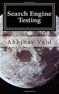 Search Engine Testing: Evaluating Web Search for Relevance and Accuracy (Paperback)