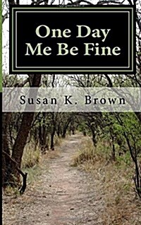 One Day Me Be Fine: Essays and Poems (Paperback)