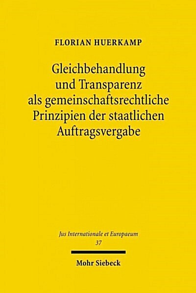 Gleichbehandlung Und Transparenz Als Gemeinschaftsrechtliche Prinzipien Der Staatlichen Auftragsvergabe (Paperback)