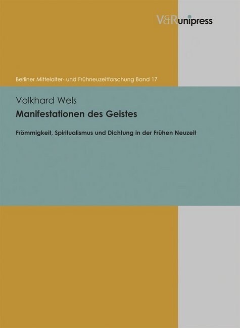 Manifestationen Des Geistes: Frommigkeit, Spiritualismus Und Dichtung in Der Fruhen Neuzeit (Hardcover)