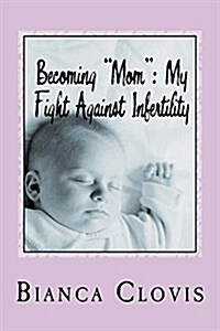 Becoming mom: My Fight Against Infertility (Paperback)