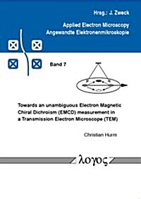 Towards an Unambiguous Electron Magnetic Chiral Dichroism (Emcd) Measurement in a Transmission Electron Microscope (Tem) (Paperback)