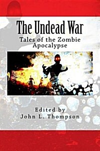 Undead War: Tales of the Zombie Apocalypse (Paperback)