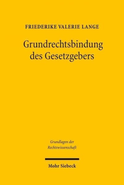 Grundrechtsbindung Des Gesetzgebers: Eine Rechtsvergleichende Studie Zu Deutschland, Frankreich Und Den USA (Hardcover)