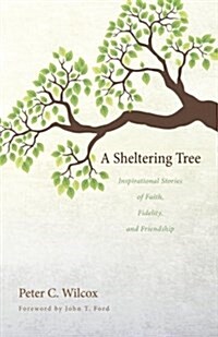 A Sheltering Tree: Inspirational Stories of Faith, Fidelity, and Friendship (Paperback)