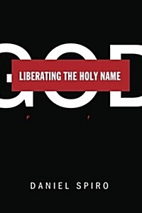 Liberating the Holy Name: A Free-Thinker Grapples with the Meaning of Divinity (Paperback)