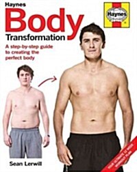Body Transformation Manual : The step-by-step guide to obtaining the body you thought was unobtainable (Hardcover)