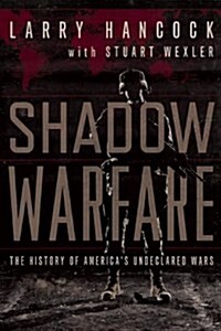 Shadow Warfare: The History of Americas Undeclared Wars (Paperback)