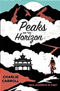 Peaks on the Horizon: Two Journeys in Tibet (Paperback)