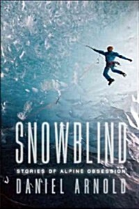 Snowblind: Stories of Alpine Obsession (Paperback)