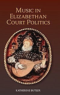 Music in Elizabethan Court Politics (Hardcover)