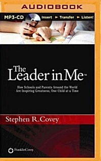 The Leader in Me: How Schools and Parents Around the World Are Inspiring Greatness, One Child at a Time (MP3 CD)