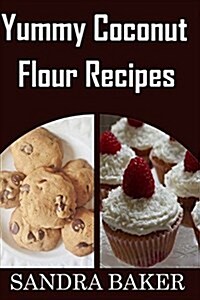 Yummy Coconut Flour Recipes (Paperback)