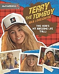 Terry the Tomboy, A.K.A. Lovesdirt96 This Heres My Awesome Life, YAll! (Paperback)