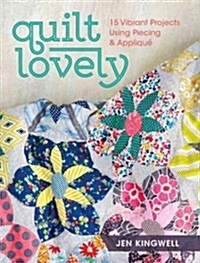 Quilt Lovely: 15 Vibrant Projects Using Piecing and Applique (Paperback)