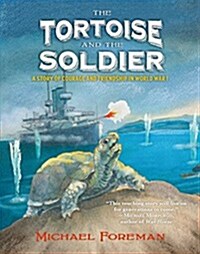 The Tortoise and the Soldier: A Story of Courage and Friendship in World War I (Hardcover)