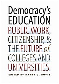 Democracys Education: Public Work, Citizenship, and the Future of Colleges and Universities (Hardcover)