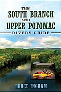 The South Branch and Upper Potomac Rivers Guide, (Paperback)