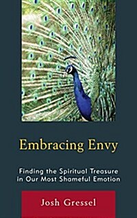 Embracing Envy: Finding the Spiritual Treasure in Our Most Shameful Emotion (Hardcover)