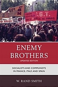 Enemy Brothers: Socialists and Communists in France, Italy, and Spain (Paperback, Updated)