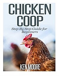 Chicken COOP Step by Step Guide for Beginners (Paperback)